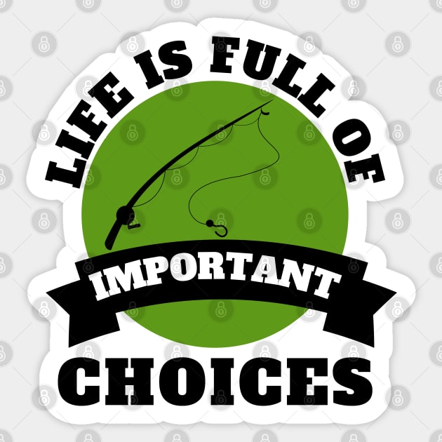 Life Is Full Of Important Choices Fishing Sticker by Petalprints